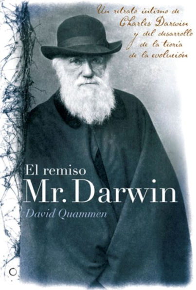 El remiso Mr. Darwin: Un retrato ï¿½ntimo de Charles Darwin y el desarrollo de la teorï¿½a de la evoluciï¿½n