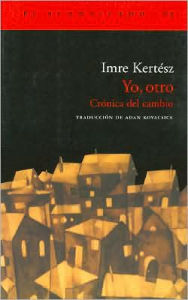 Title: Yo, otro: Cronica del cambio, Author: Imre Kertész