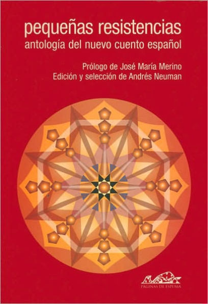 Pequenas resistencias: Antologia del nuevo cuento espanol (Small Resistance: Anthology of the New Spanish Story)