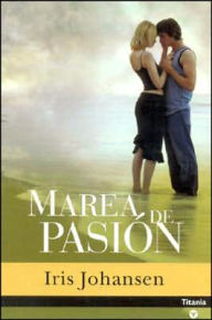 Title: Marea de pasion (Fatal Tide), Author: Iris Johansen