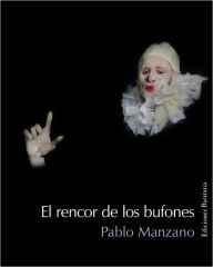 Title: El rencor de los bufones, Author: Pablo Manzano