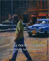 Title: La noche era joven: y nosotros tan hermosos . . ., Author: Manuel Reguera Saumell