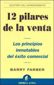 Title: 12 pilares de la venta: Los principios inmutables del exito comercial (12 Cliches of Selling (and Why They Work)), Author: Barry Farber