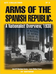 Title: Arms of the Spanish Republic: A Nationalist Overview, 1938, Author: E. Cea