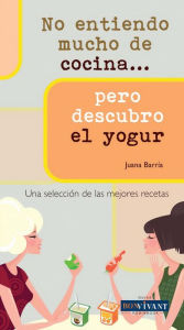 Title: No entiendo mucho de cocina . . . pero descubro el yogur, Author: Juana Barrïa Aguilï