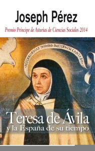 Title: Teresa de Avila y la Espana de su tiempo, Author: Joseph Perez