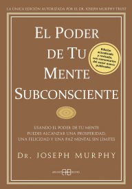 Title: El poder de tu mente subconsciente: Usando el poder de tu mente puedes alcanzar una prosperidad, una felicidad y una paz mental sin l mites, Author: Joseph Murphy