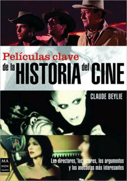 Pelï¿½culas clave de la historia del cine: Los directores, los actores, los argumentos y las anï¿½cdotas mï¿½s interesantes