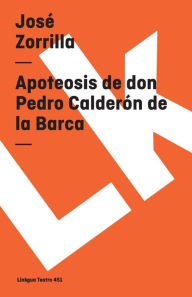 Title: Apoteosis de Don Pedro Calderon De La Barca, Author: Jos Zorrilla