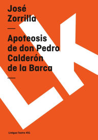 Title: Apoteosis de Don Pedro Calderon De La Barca, Author: Josï Zorrilla