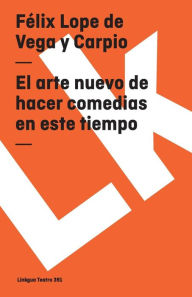 Title: El Arte Nuevo De Hacer Comedias En Este Tiempo/ the New Art of Making Comedies in This Time, Author: F lix Lope de Vega y Carpio