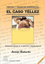 Title: Tortura y transicion democratica. El caso Tellez, Author: Juan Jose Gallardo