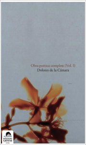 Title: Obra poetica completa: Dolores de la Camara (Vol I), Author: Dolores de la Camara