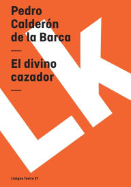 Title: El divino cazador, Author: Pedro Calderïn de la Barca