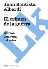 Title: El Crimen De La Guerra, Author: Juan Bautista Alberdi