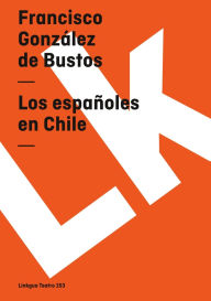 Title: Los Espanoles En Chile, Author: Francisco Gonzalez de Bustos