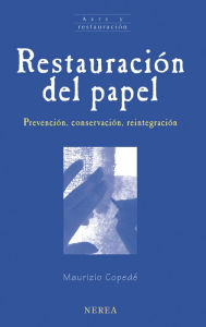 Title: Restauración del papel: Prevención, conservación, reintegración, Author: Maurizio Copedé