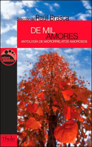 Title: De mil amores: Antologï¿½a de microrrelatos amorosos, Author: Raïl Brasca