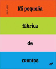 Title: Mi pequena fabrica de cuentos, Author: Bruno Gibert