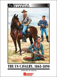 Title: The US Cavalry 1865-1890, Author: Antonio Mayoralas