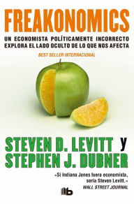 Title: Freakonomics: Un economista políticamente incorrecto explora el lado oculta de lo que nos afecta, Author: Steven D. Levitt