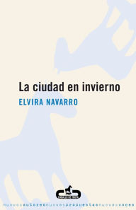 Title: La ciudad en invierno, Author: Elvira Navarro
