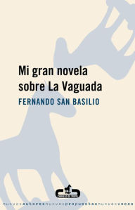 Title: Mi gran novela sobre La Vaguada, Author: Fernando San Basilio