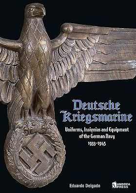 Deutsche Kriegsmarine: Uniforms, Insignias and Equipment of the German Navy 1933-1945