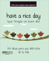 Title: Have a nice day (que tengas un buen dia): 300 ideas para que disfrutes de la vida, Author: Malsinet Editor