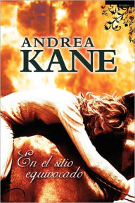 Title: En el sitio equivocado (Wrong Place, Wrong Time), Author: Andrea Kane