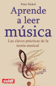 Title: Aprende a leer musica: Las claves practicas de la teoria musical, Author: Peter Nickol