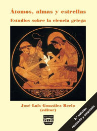 Title: Atomos, almas y estrellas: Estudios sobre la ciencia griega, Author: Jose Luis Gonzalez Recio