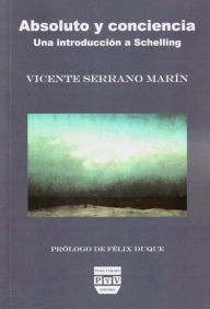 Title: Absoluto y conciencia: Una introduccion a Schelling, Author: Felix Duque
