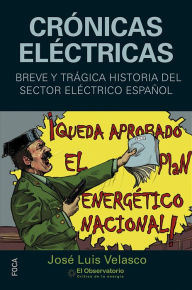 Title: Crónicas eléctricas: Breve y trágica historia del sector eléctrico español, Author: José Luis Velasco Garasa