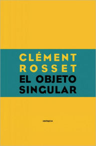 Title: El objeto singular, Author: Clement Rosset