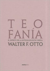 Title: Teofania: El espiritu de la antigua religion griega, Author: Walter F. Otto