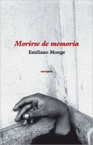 Title: Morirse de memoria, Author: Emiliano Monge