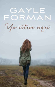 Rapidshare downloads ebooks Yo estaba aqui RTF 9788496886476 by Gayle Forman