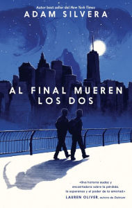 Title: Al final mueren los dos (They Both Die at the End), Author: Adam Silvera