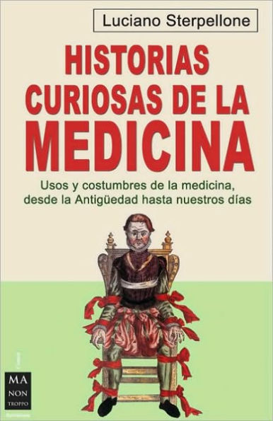 Historias curiosas de la medicina: Usos y costumbres de la medicina, desde la antigï¿½edad hasta nuestros dï¿½as