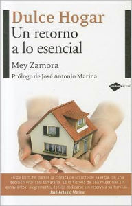 Title: Dulce hogar: Un retorno a lo esencial, Author: Mey Zamora