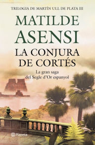 Title: La conjura de Cortés, Author: Matilde Asensi