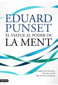 Title: El viatge al poder de la ment: Els enigmes més fascinants del nostre cervell i del món de les emocions, Author: Eduardo Punset