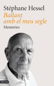 Title: Ballant amb el meu segle, Author: Stéphane Hessel