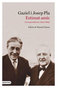 Title: Estimat amic: Correspondència (1941-1964). Edició de Manuel Llanas, Author: Josep Pla