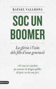 Title: Soc un boomer: La glòria i l'ocàs dels fills d'una generació, Author: Rafael Vallbona