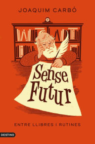 Title: Sense futur: Entre llibres i rutines, Author: Joaquim Carbó