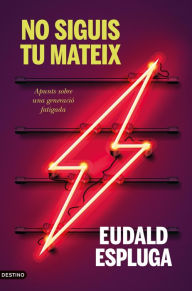 Title: No siguis tu mateix: Apunts sobre una generació fatigada, Author: Eudald Espluga