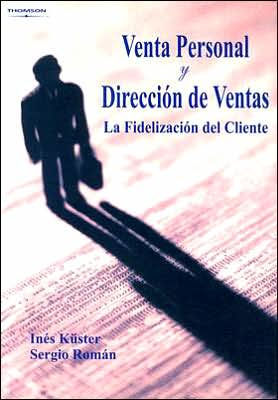 Venta Personal Y Direccion de Ventas: La Fidelizacion Del Cliente