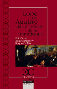 Title: Lope de Aguirre y la rebelión de los marañones, Author: Beatriz Pastor